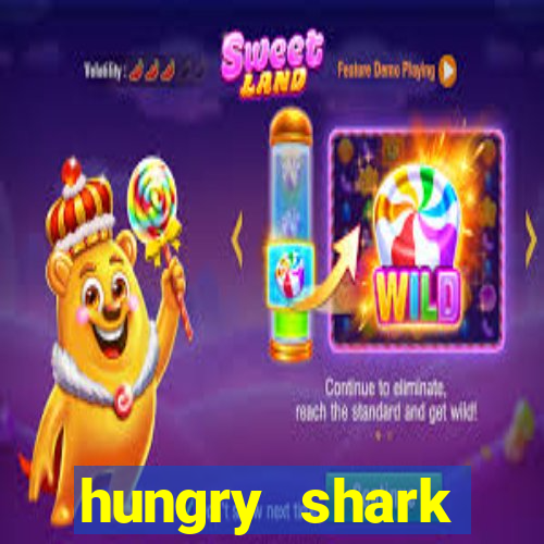 hungry shark evolution dinheiro infinito ios